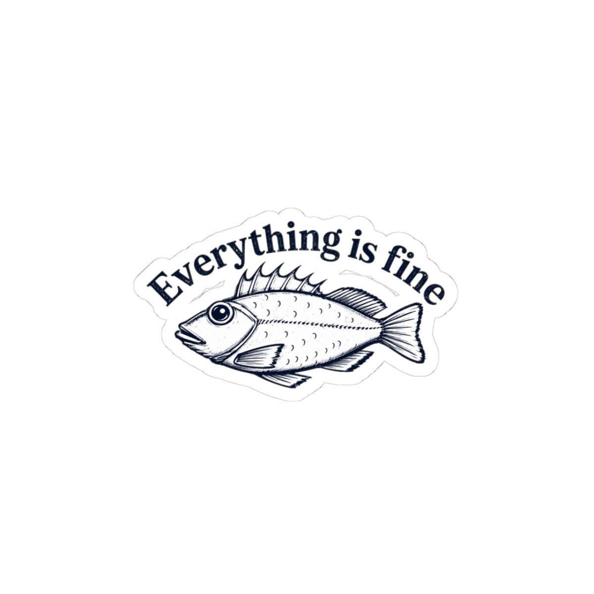 Everything Is Fine Fish Sticker — Humorous Retro Fish Kiss-Cut Vinyl Sticker