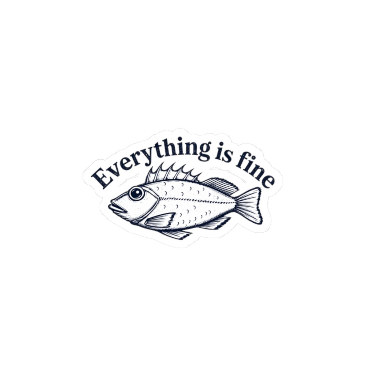 Everything Is Fine Fish Sticker — Humorous Retro Fish Kiss-Cut Vinyl Sticker